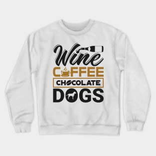 'Wine Coffee Chocolate Dogs' Clever Coffee Wine Gift Crewneck Sweatshirt